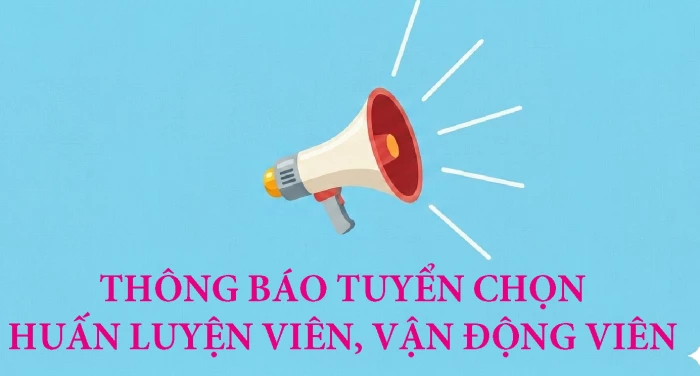 Thông báo về việc tuyển chọn và quản lý huấn luyện viên, vận động viên thuộc Trung tâm Huấn luyện và Đào tạo thể thao (đợt 2 năm 2026)