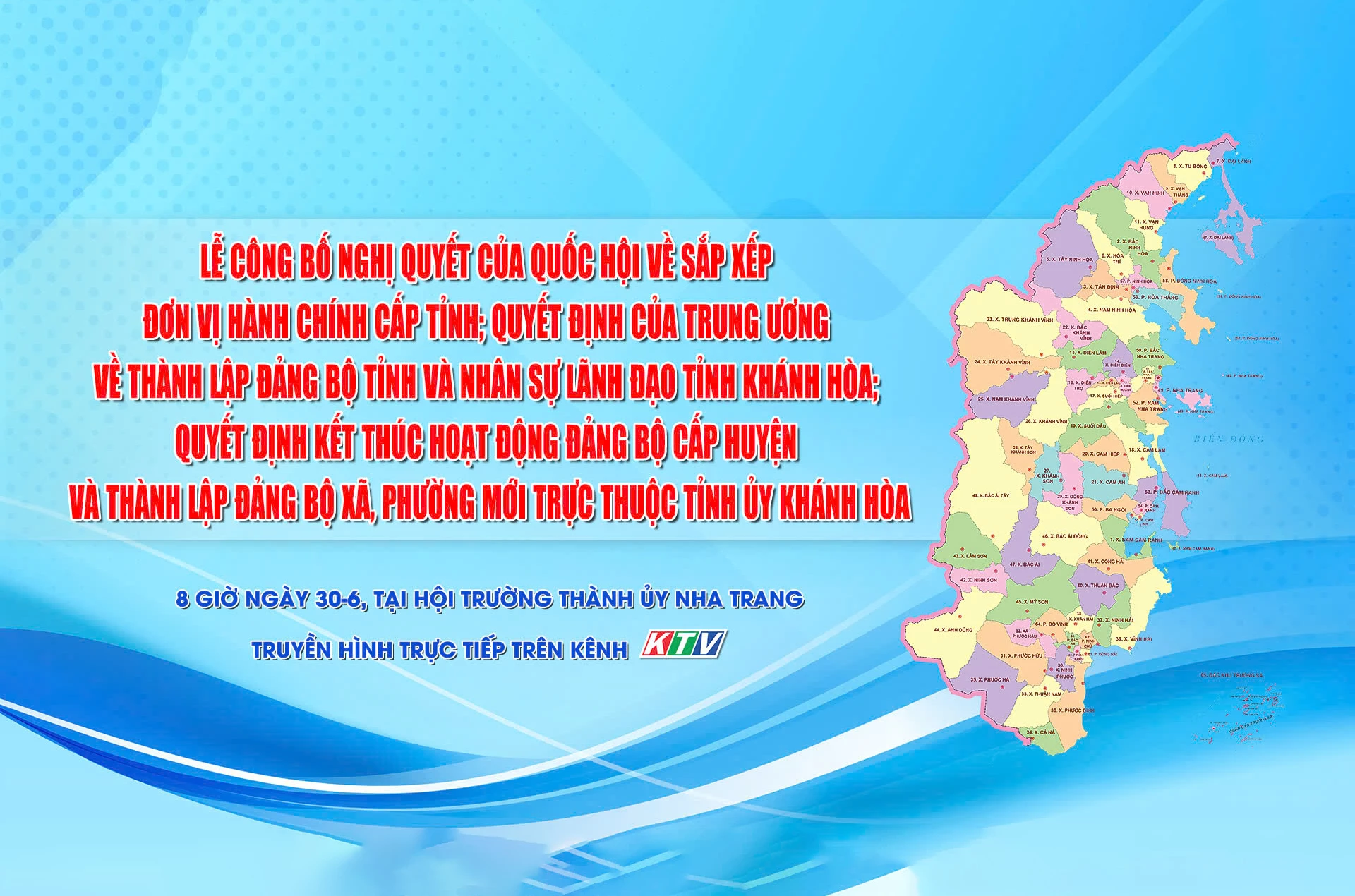 8 giờ ngày 30-6, Báo Khánh Hòa truyền hình trực tiếp Lễ công bố các Nghị quyết, Quyết định của Trung ương và địa phương về sắp xếp đơn vị hành chính, thành lập tổ chức đảng, chỉ định nhân sự cấp tỉnh, cấp xã