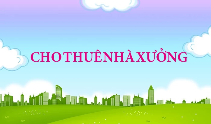 Thư mời quan tâm thuê nhà xưởng