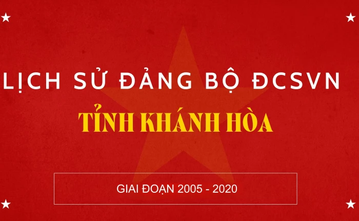 LỊCH SỬ ĐẢNG BỘ ĐCSVN TỈNH KHÁNH HÒA 2005 - 2020