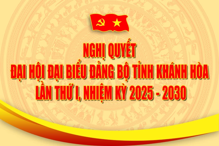 Nghị quyết Đại hội đại biểu Đảng bộ tỉnh Khánh Hòa lần thứ I, nhiệm kỳ 2025 - 2030