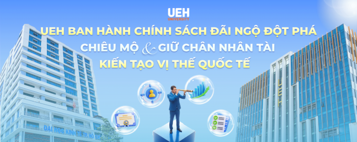 UEH ban hành chính sách đãi ngộ đột phá: Chiêu mộ và giữ chân nhân tài, kiến tạo vị thế quốc tế